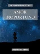 Ebook Amor inoportuno di Sor Juana Inés de la Cruz edito da Greenbooks Editore