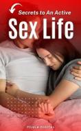 Ebook Secrets To An Active Sex Life di Pílula Digital edito da Babelcube Inc.