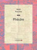 Ebook Phèdre di Jean Racine, Ligaran edito da Ligaran