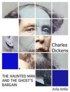 Ebook The Haunted Man and the Ghost’s Bargain di Charles Dickens edito da Avia Artis