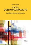Ebook Il CTU, questo sconosciuto di Paolo Frediani edito da Pisa University Press