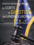 Ebook La Corte di giustizia dell’Unione europea. Un motore per l’integrazione dei popoli di Stefania Adriana Bevilacqua edito da goWare