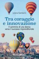 Ebook Tra coraggio e innovazione di Lorena Gamberini edito da Franco Angeli Edizioni