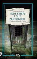 Ebook I due prigionieri di Ellis Peters edito da Tea