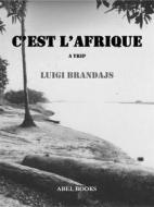 Ebook C'est l'Afrique di Luigi Brandajs edito da Abel Books
