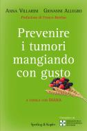 Ebook Prevenire i tumori mangiando con gusto di Allegro Giovanni, Villarini Anna edito da Sperling & Kupfer