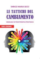 Ebook Le Tattiche del Cambiamento - Manuale di Psicoterapia Strategica di Enrico Maria Secci edito da Youcanprint