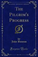 Ebook The Pilgrim's Progress di John Bunyan edito da Forgotten Books