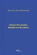 Ebook Chasser les vivants, dormir avec les morts di Jean-Luc Favre Reymond edito da 5 sens éditions