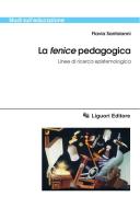 Ebook La “fenice“ pedagogica di Flavia Santoianni edito da Liguori Editore