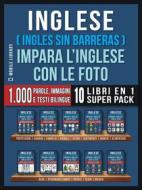 Ebook Inglese ( Ingles Sin Barreras ) Impara L’Inglese Con Le Foto (Super Pack 10 libri in 1) di Mobile Library edito da Mobile Library