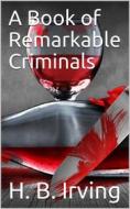 Ebook A Book of Remarkable Criminals di H. B. Irving edito da iOnlineShopping.com