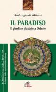 Ebook Il paradiso. Il giardino piantato a Oriente di Ambrogio (sant') edito da Edizioni Paoline