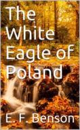 Ebook The White Eagle of Poland di E. F. Benson edito da iOnlineShopping.com
