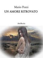 Ebook Un amore ritrovato di Mario Pozzi edito da Abel Books