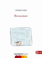 Ebook Resuscitare di Christian Bobin edito da AnimaMundi Edizioni