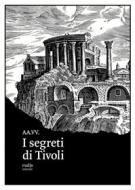 Ebook I segreti di Tivoli di AA.VV. edito da Rudis Edizioni