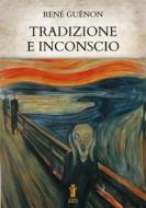 Ebook Tradizione e inconscio di René Guénon edito da Edizioni Aurora Boreale