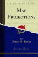 Ebook Map Projections di Arthur R. Hinks edito da Forgotten Books