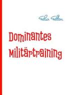 Ebook Dominantes Militärtraining di Felia Felton edito da Books on Demand