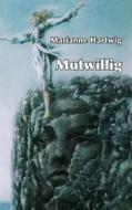 Ebook Mutwillig di Marianne Hartwig edito da Books on Demand