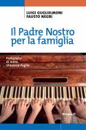 Ebook Il Padre Nostro per la famiglia di Luigi Guglielmoni, Fausto Negri edito da EDB - Edizioni Dehoniane Bologna