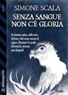 Ebook Senza sangue non c&apos;è gloria di Simone Scala edito da Delos Digital