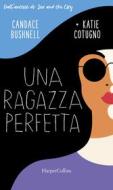 Ebook Una ragazza perfetta di Candace Bushnell, Katie Cotugno edito da HarperCollins Italia