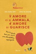 Ebook D'amore ci si ammala, d'amore si guarisce di De Simone Anna, Sepe Ana Maria edito da Rizzoli