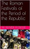 Ebook The Roman Festivals of the Period of the Republic di W. Warde Fowler edito da iOnlineShopping.com