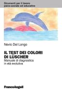 Ebook Il test dei colori di Lüscher. Manuale di diagnostica in età evolutiva di Nevio Del Longo edito da Franco Angeli Edizioni