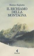 Ebook Il richiamo della montagna di Matteo Righetto edito da Feltrinelli Editore
