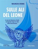 Ebook Sulle ali del leone di Maurizio Crema edito da Terra Ferma Edizioni