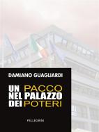 Ebook Un Pacco nel Palazzo dei Poteri di Damiano Guagliardi edito da Luigi Pellegrini Editore