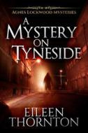 Ebook A Mystery On Tyneside di Eileen Thornton edito da Next Chapter