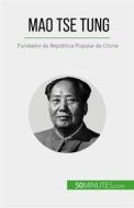 Ebook Mao Tse Tung di Renaud Juste edito da 50Minutes.com (PT)