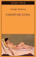 Ebook Colpo di luna di Georges Simenon edito da Adelphi