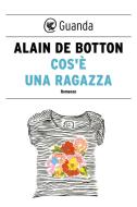 Ebook Cos'è una ragazza di Alain de Botton edito da Guanda