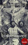 Ebook Barabba, L'Ebreo errante in Carnia di igino Piutti edito da Edizioni DrawUp