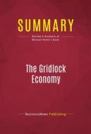 Ebook Summary: The Gridlock Economy di BusinessNews Publishing edito da Political Book Summaries