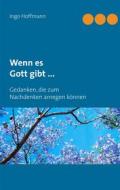 Ebook Wenn es Gott gibt ... di Ingo Hoffmann edito da Books on Demand