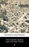 Ebook The Snow-Image and Other Tales di Nathaniel Hawthorne edito da Ktoczyta.pl