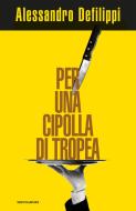 Ebook Per una cipolla di Tropea di Defilippi Alessandro edito da Mondadori