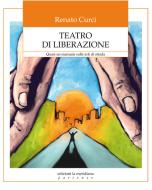 Ebook Teatro di liberazione di Curci R. edito da edizioni la meridiana
