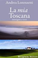 Ebook La mia Toscana di Lorenzetti Andrea edito da Giuseppe Meligrana Editore