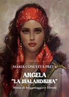 Ebook Angela «La Malandrina». Storia di brigantaggio e libertà di Maria Concetta Preta edito da Youcanprint