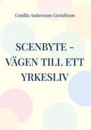 Ebook Scenbyte -Vägen till ett yrkesliv di Gunilla Andersson Gustafsson edito da Books on Demand