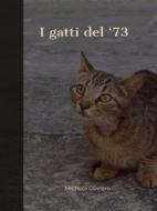 Ebook I gatti del &apos;73 di Michela Oliviero edito da Publisher s21218