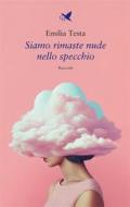 Ebook Siamo rimaste nude nello specchio di Emilia Testa edito da Giovane Holden Edizioni