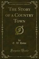 Ebook The Story of a Country Town di E. W. Howe edito da Forgotten Books